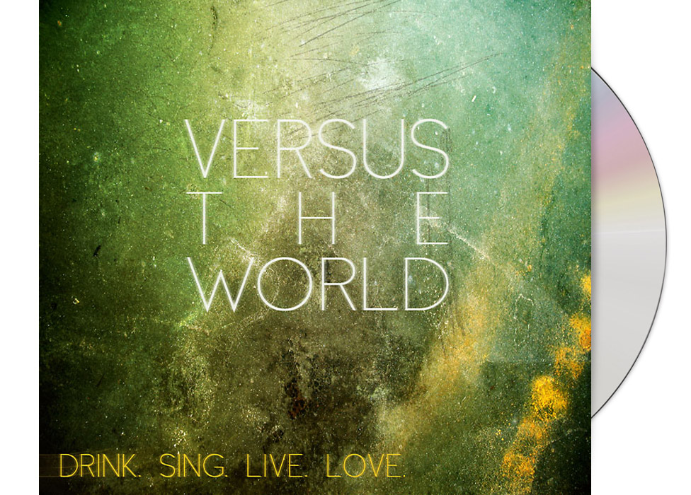 VERSUS THE WORLD - Drink. Sing. Live. Love. (...