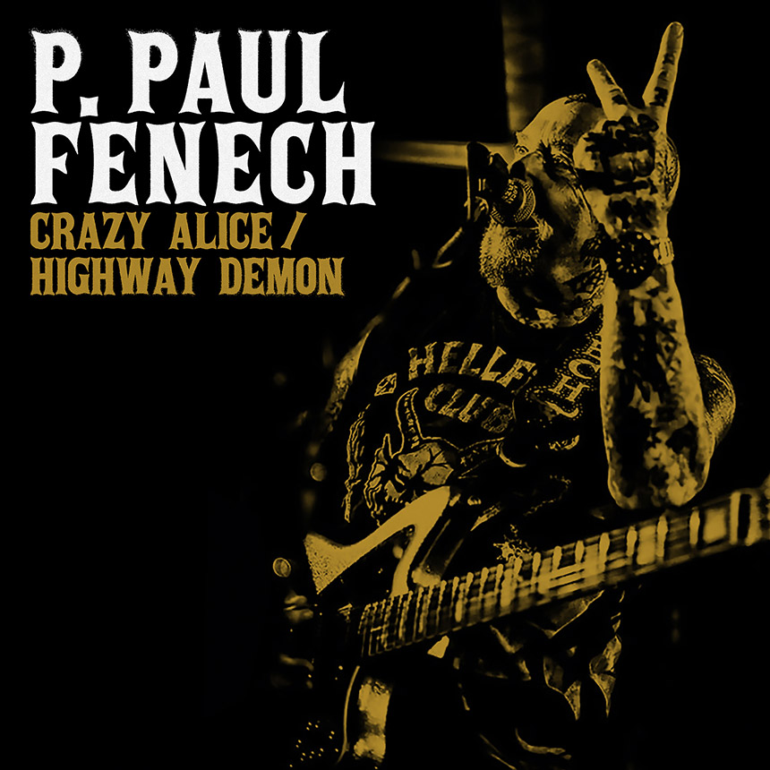 P. PAUL FENECH - Crazy Alice / Highway Demon 7" Single - YELLOW GREEN P. PAUL FENECH - Crazy Alice / Highway Demon 7" Single - YELLOW GREEN