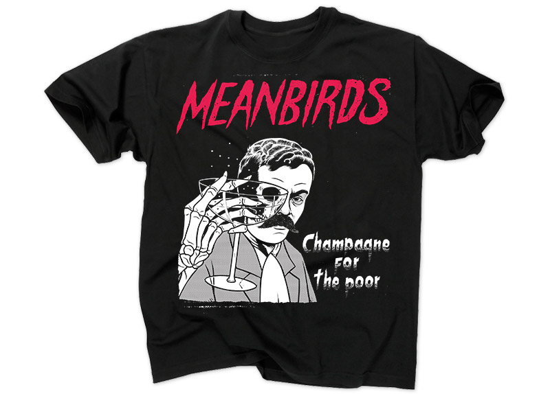 merch0128-1 MEANBIRDS - Champagne For The Poor T-Shirt