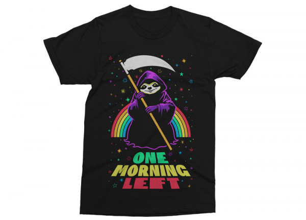 ONE MORNING LEFT - Sloth T-Shirt